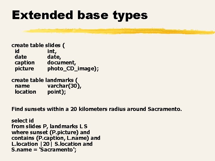 Extended base types create table slides ( id int, date, caption document, picture photo_CD_image);