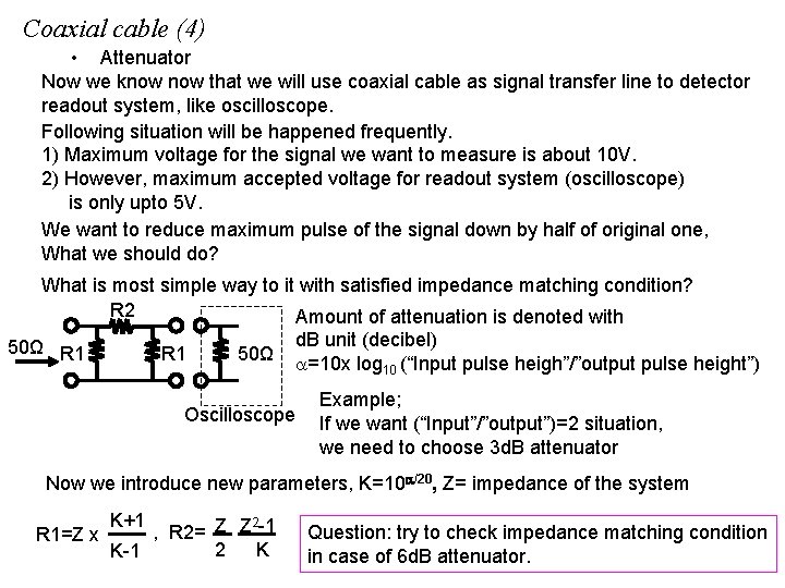 Coaxial cable (4) • Attenuator Now we know that we will use coaxial cable