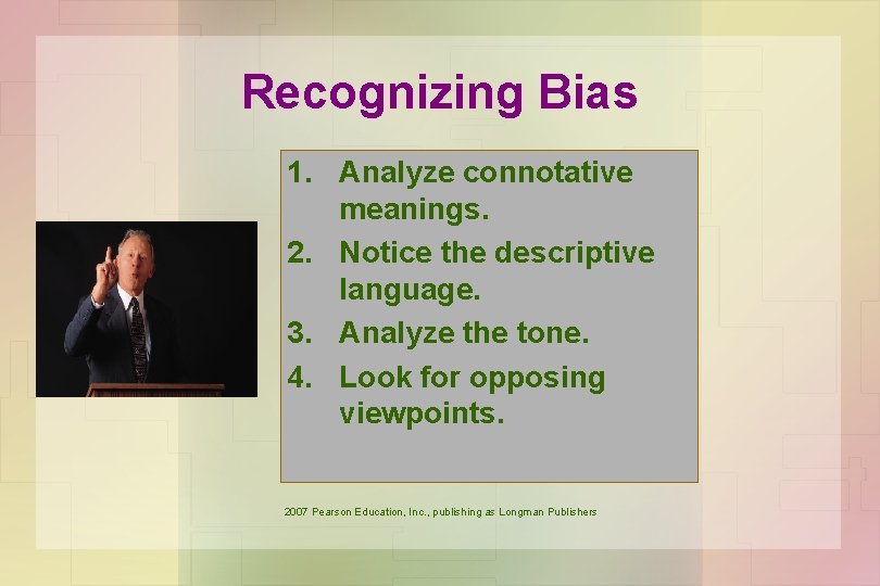 Recognizing Bias 1. Analyze connotative meanings. 2. Notice the descriptive language. 3. Analyze the