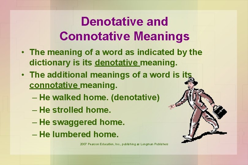 Denotative and Connotative Meanings • The meaning of a word as indicated by the