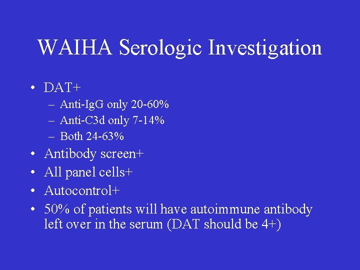 WAIHA Serologic Investigation • DAT+ – Anti-Ig. G only 20 -60% – Anti-C 3