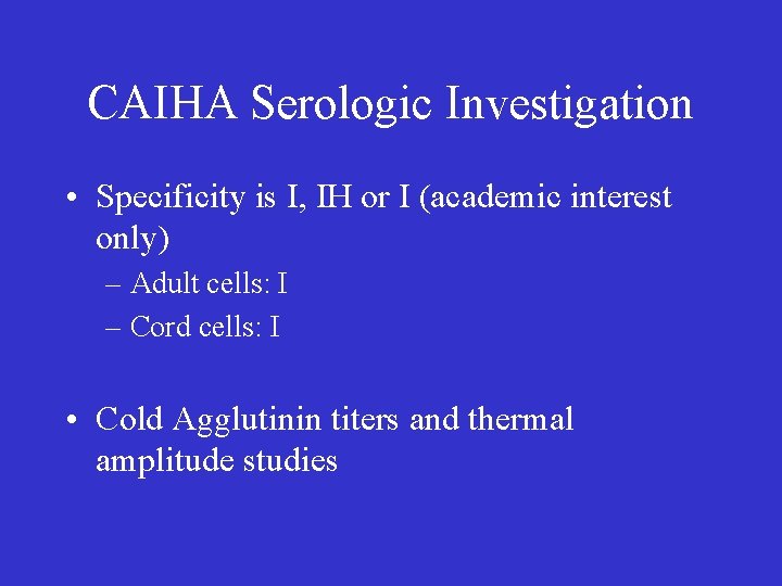 CAIHA Serologic Investigation • Specificity is I, IH or I (academic interest only) –