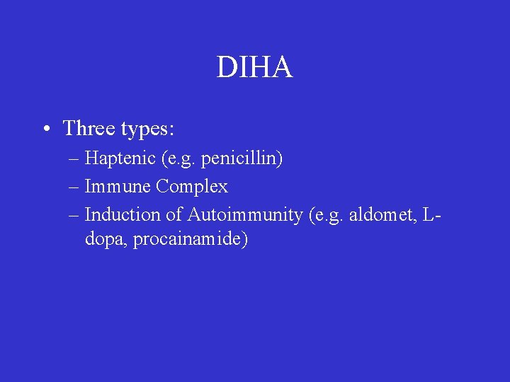 DIHA • Three types: – Haptenic (e. g. penicillin) – Immune Complex – Induction
