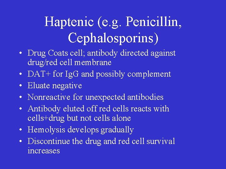 Haptenic (e. g. Penicillin, Cephalosporins) • Drug Coats cell; antibody directed against drug/red cell