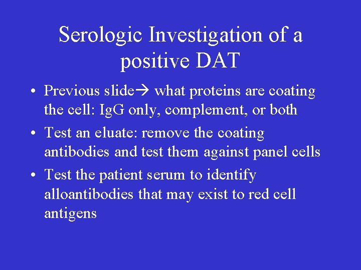 Serologic Investigation of a positive DAT • Previous slide what proteins are coating the