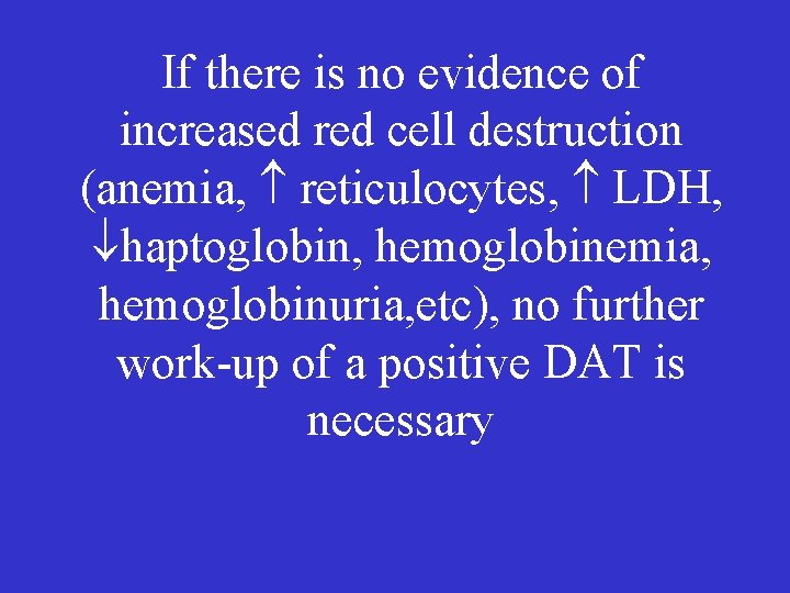 If there is no evidence of increased red cell destruction (anemia, reticulocytes, LDH, haptoglobin,