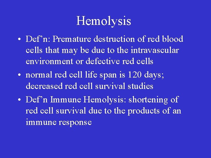 Hemolysis • Def’n: Premature destruction of red blood cells that may be due to