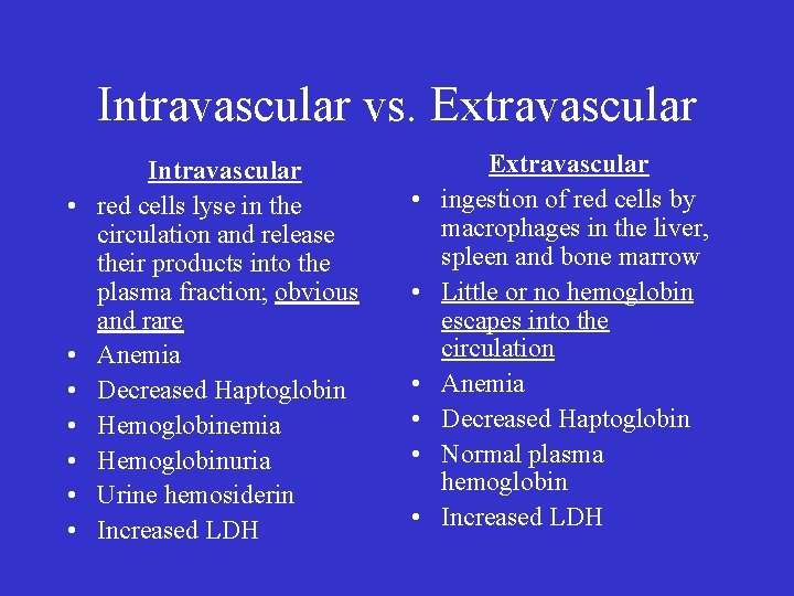 Intravascular vs. Extravascular • • Intravascular red cells lyse in the circulation and release