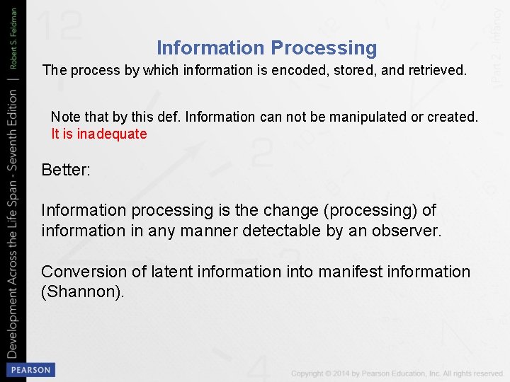 Information Processing The process by which information is encoded, stored, and retrieved. Note that
