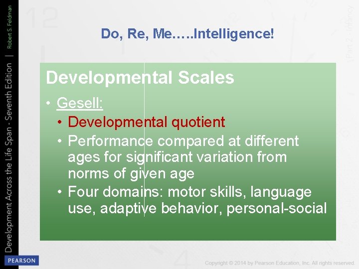 Do, Re, Me…. . Intelligence! Developmental Scales • Gesell: • Developmental quotient • Performance