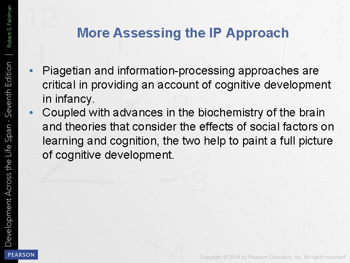 More Assessing the IP Approach • Piagetian and information-processing approaches are critical in providing