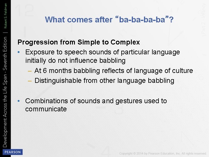 What comes after “ba-ba-ba-ba”? Progression from Simple to Complex • Exposure to speech sounds