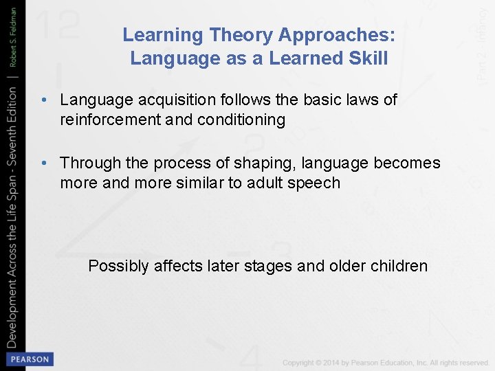 Learning Theory Approaches: Language as a Learned Skill • Language acquisition follows the basic