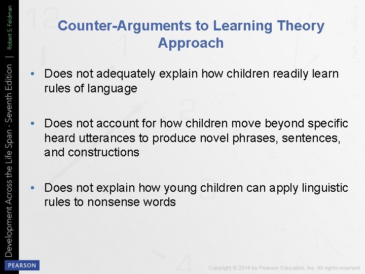 Counter-Arguments to Learning Theory Approach • Does not adequately explain how children readily learn