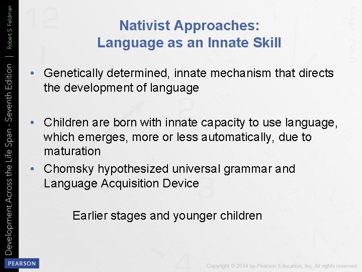 Nativist Approaches: Language as an Innate Skill • Genetically determined, innate mechanism that directs