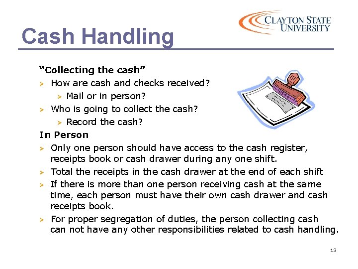 Cash Handling “Collecting the cash” Ø How are cash and checks received? Ø Mail