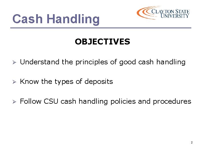 Cash Handling OBJECTIVES Ø Understand the principles of good cash handling Ø Know the