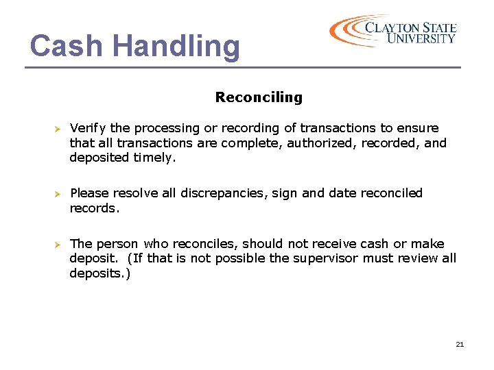 Cash Handling Reconciling Ø Verify the processing or recording of transactions to ensure that