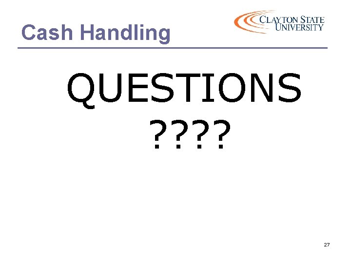 Cash Handling QUESTIONS ? ? 27 