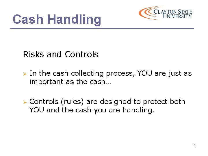 Cash Handling Risks and Controls Ø In the cash collecting process, YOU are just