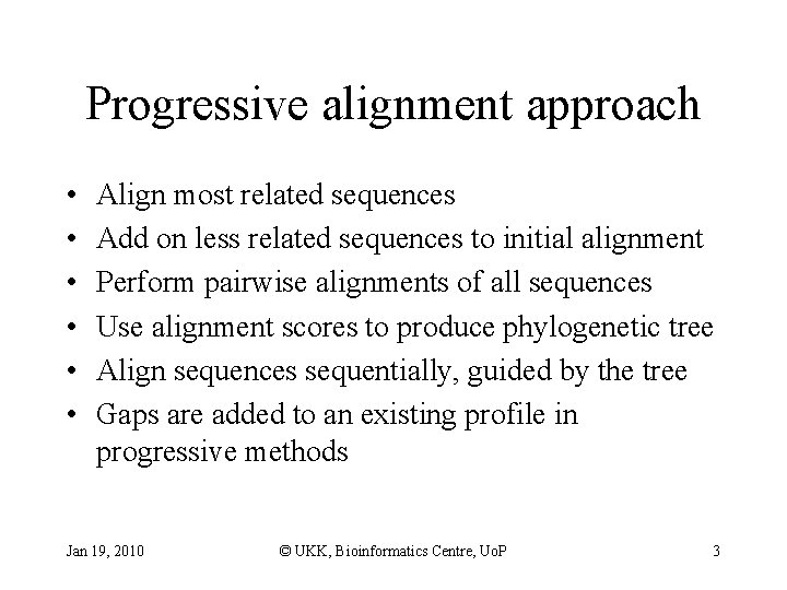 Progressive alignment approach • • • Align most related sequences Add on less related