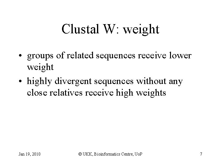 Clustal W: weight • groups of related sequences receive lower weight • highly divergent