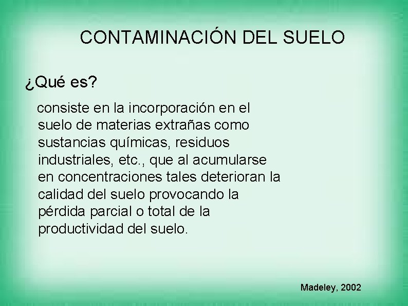 CONTAMINACIÓN DEL SUELO ¿Qué es? consiste en la incorporación en el suelo de materias