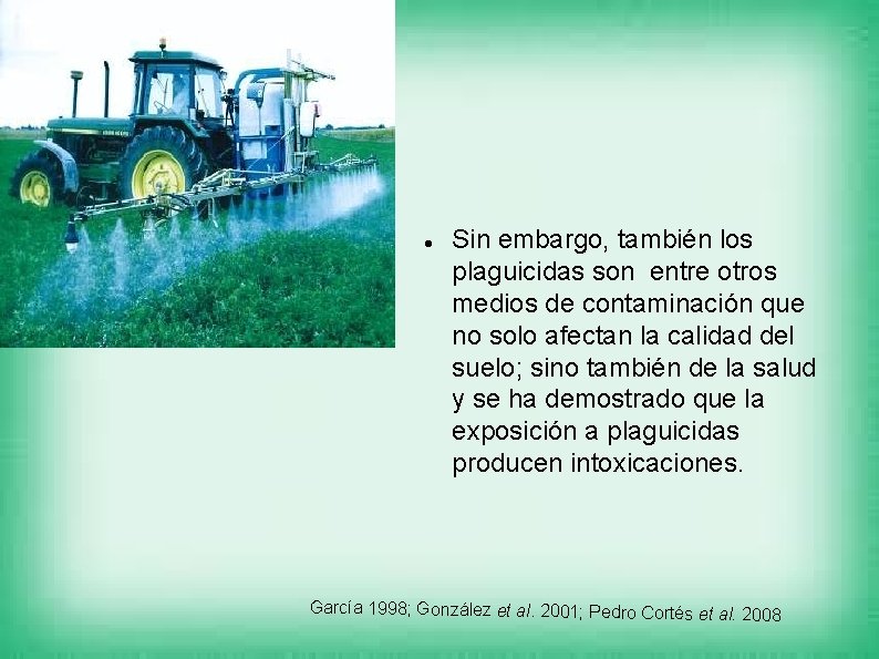  Sin embargo, también los plaguicidas son entre otros medios de contaminación que no