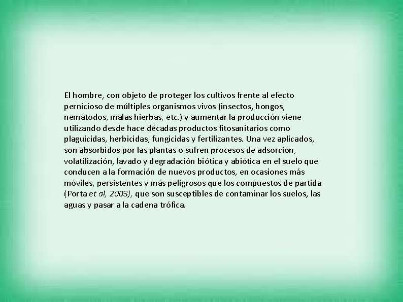 El hombre, con objeto de proteger los cultivos frente al efecto pernicioso de múltiples