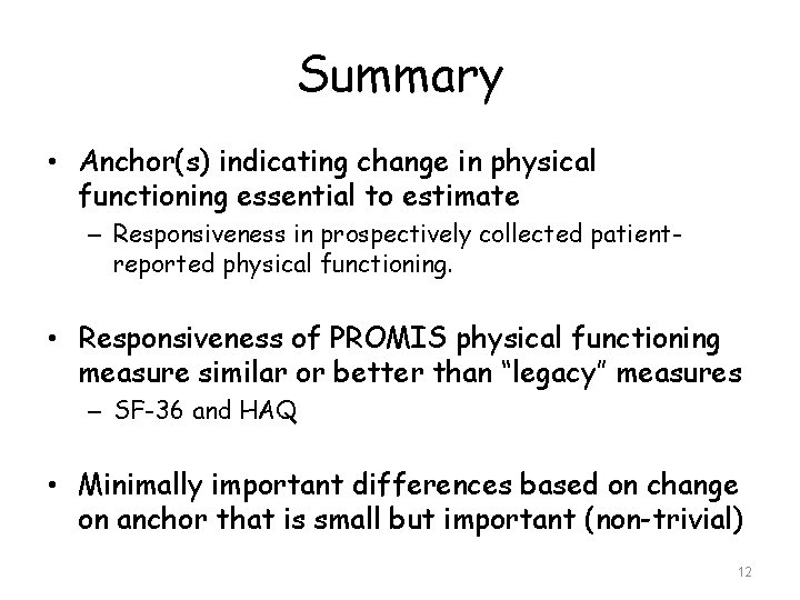 Summary • Anchor(s) indicating change in physical functioning essential to estimate – Responsiveness in