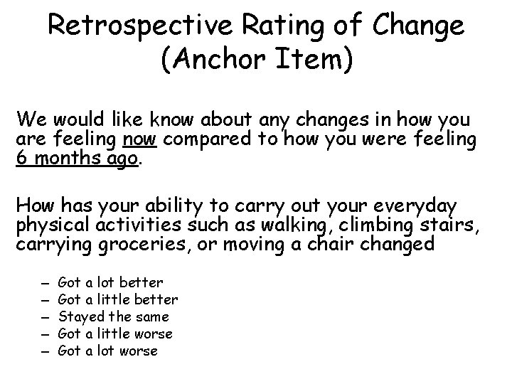 Retrospective Rating of Change (Anchor Item) We would like know about any changes in