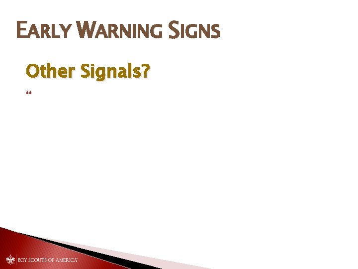 EARLY WARNING SIGNS Other Signals? 