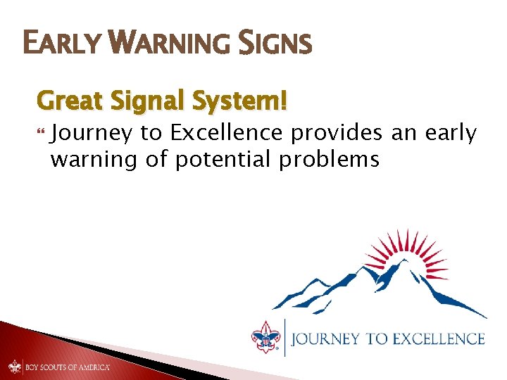 EARLY WARNING SIGNS Great Signal System! Journey to Excellence provides an early warning of