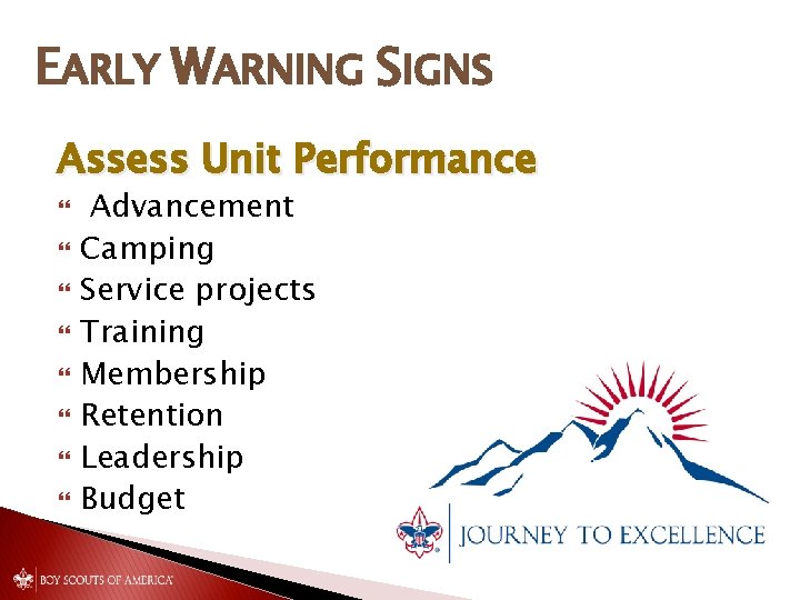 EARLY WARNING SIGNS Assess Unit Performance Advancement Camping Service projects Training Membership Retention Leadership
