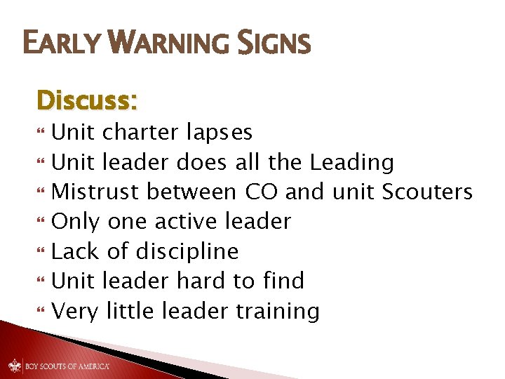EARLY WARNING SIGNS Discuss: Unit charter lapses Unit leader does all the Leading Mistrust