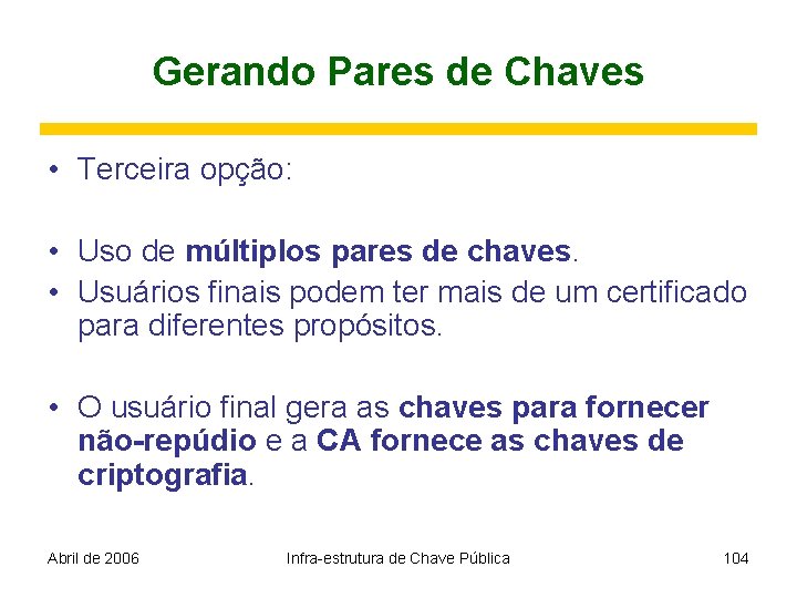 Gerando Pares de Chaves • Terceira opção: • Uso de múltiplos pares de chaves.