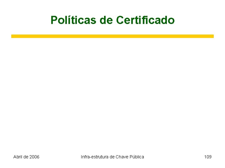 Políticas de Certificado Abril de 2006 Infra-estrutura de Chave Pública 109 