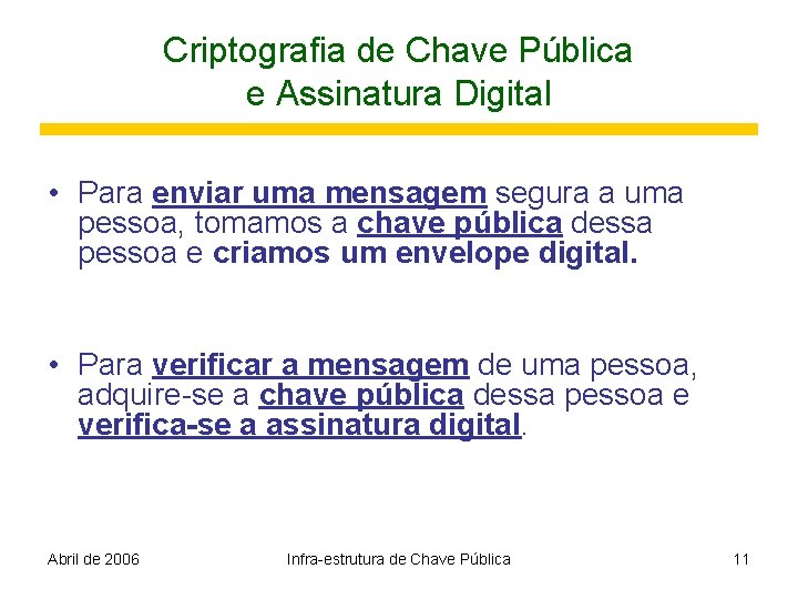 Criptografia de Chave Pública e Assinatura Digital • Para enviar uma mensagem segura a