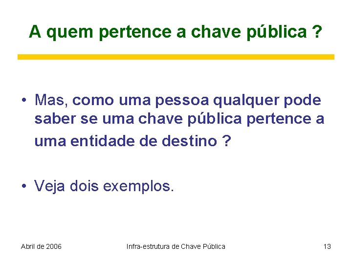 A quem pertence a chave pública ? • Mas, como uma pessoa qualquer pode