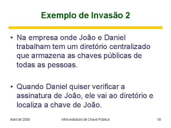 Exemplo de Invasão 2 • Na empresa onde João e Daniel trabalham tem um