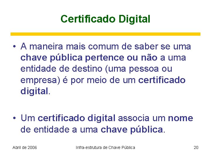 Certificado Digital • A maneira mais comum de saber se uma chave pública pertence