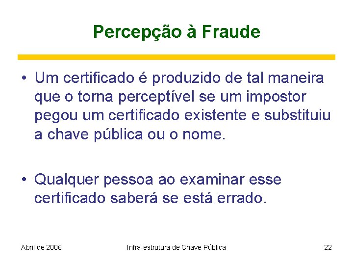 Percepção à Fraude • Um certificado é produzido de tal maneira que o torna