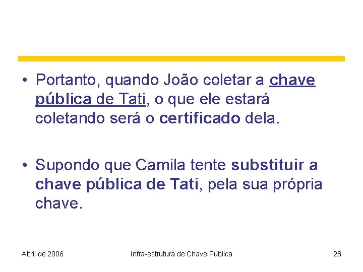  • Portanto, quando João coletar a chave pública de Tati, o que ele