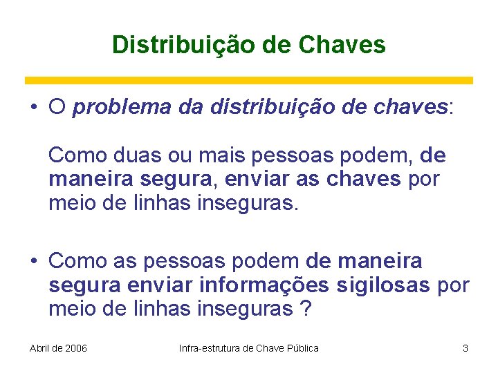 Distribuição de Chaves • O problema da distribuição de chaves: Como duas ou mais