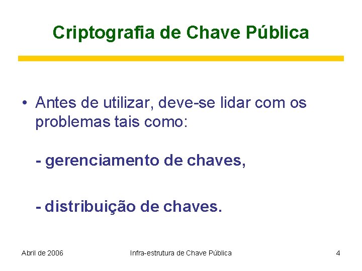 Criptografia de Chave Pública • Antes de utilizar, deve-se lidar com os problemas tais