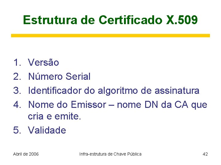 Estrutura de Certificado X. 509 1. 2. 3. 4. Versão Número Serial Identificador do