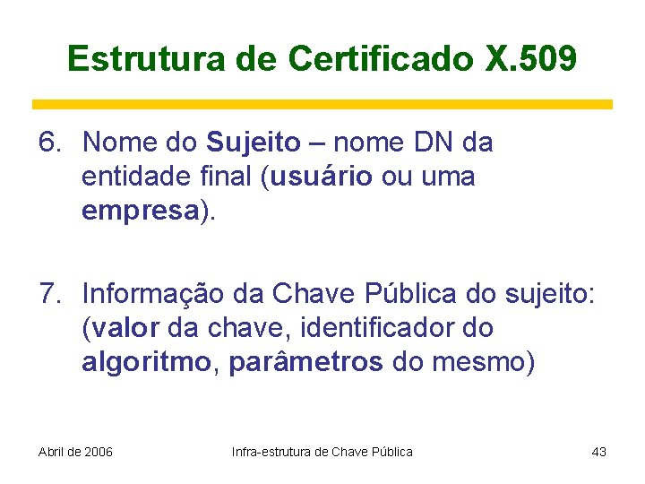 Estrutura de Certificado X. 509 6. Nome do Sujeito – nome DN da entidade