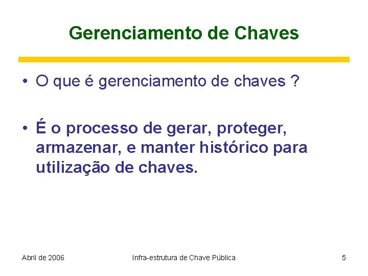 Gerenciamento de Chaves • O que é gerenciamento de chaves ? • É o