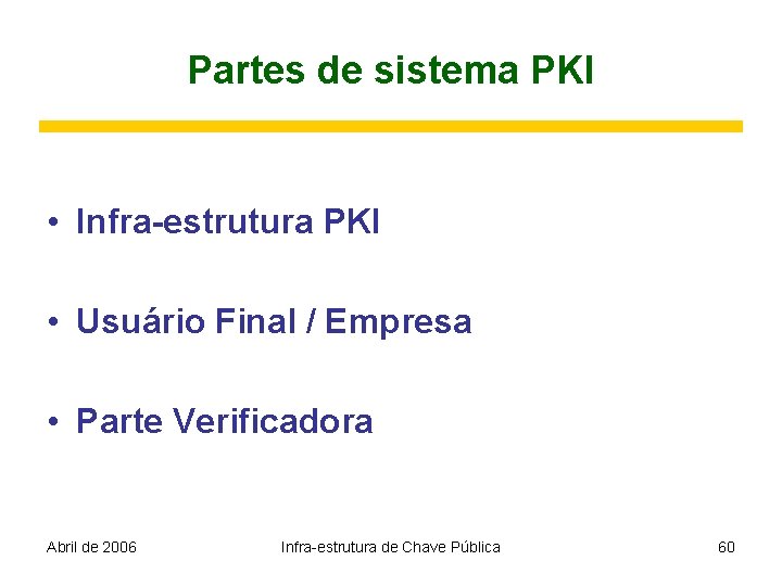 Partes de sistema PKI • Infra-estrutura PKI • Usuário Final / Empresa • Parte