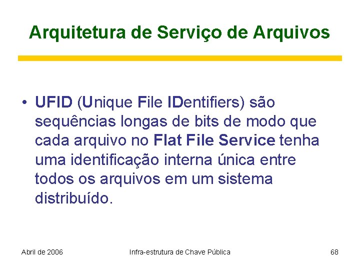 Arquitetura de Serviço de Arquivos • UFID (Unique File IDentifiers) são sequências longas de